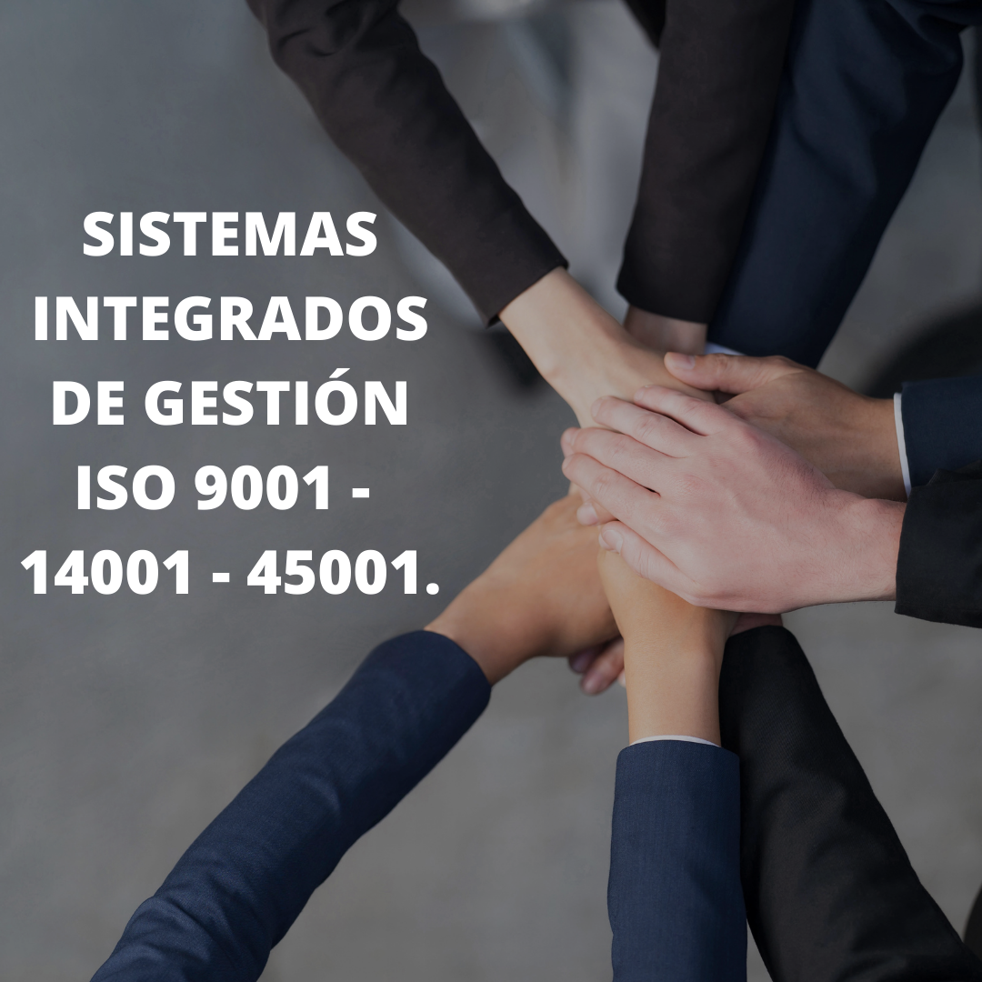 Sistemas Integrados de Gestión ISO 9001 - 14001 - 45001.